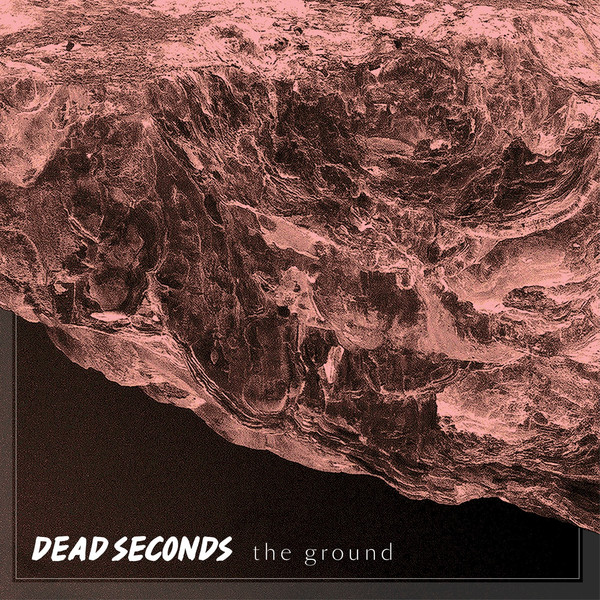 Dead Seconds – The Ground (2018)
